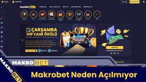 Makrobet Neden Açılmıyor